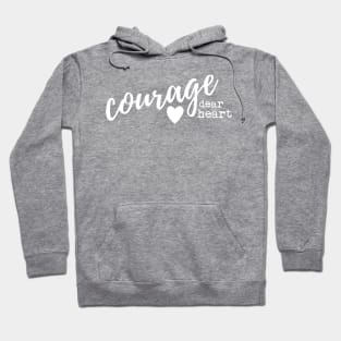 Courage Dear Heart Hoodie